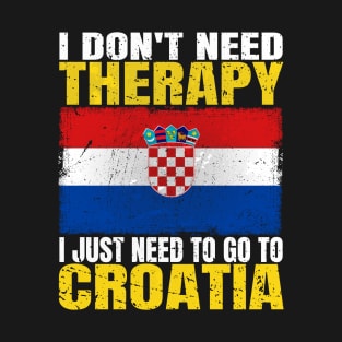 I Don't Need Therapy I Just Need To Go To Croatia Croatian Flag T-Shirt