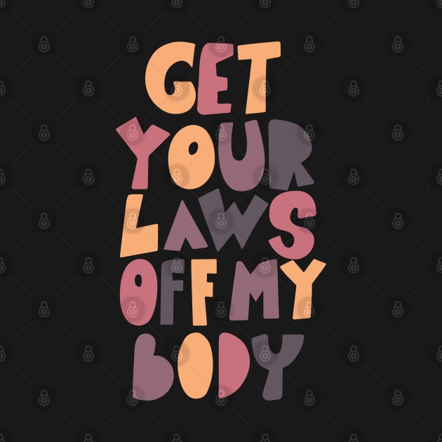 get your laws off my body by SweetDreamZ