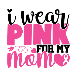 I Wear Pink For My Mom - Breast Cancer Awareness Pink Cancer Ribbon Support T-Shirt