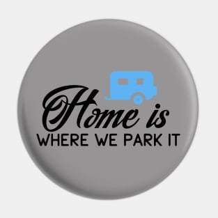 HOME IS WHERE WE PARK IT Pin