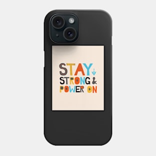 Stay Strong & Power On - Motivation & Inspiration Phone Case