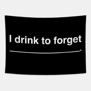 I drink to forget... Tapestry