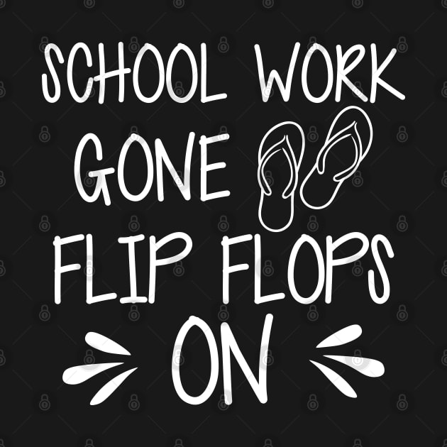 Vacation - School work gone flip flops on by KC Happy Shop