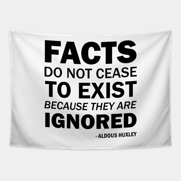 Facts do not cease to exist because they are ignored Tapestry by Everyday Inspiration