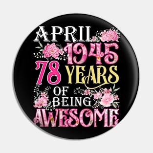 April Girl 1945 Shirt 78th Birthday 78 Years Old Pin