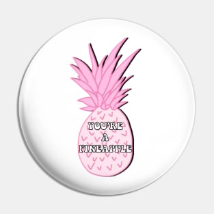 You're a Fineapple Pin