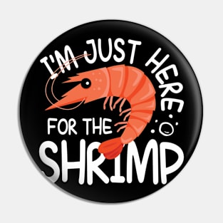 I'm Just Here For The Shrimp Pin