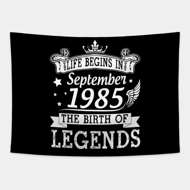 Life Begins In September 1985 The Birth Of Legends Happy Birthday 35 Years Old To Me You Tapestry by bakhanh123