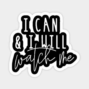 I Can And I Will Watch Me , Motivational ,Inspirational , Positive Outfits, Good Vibe , Inspirational Gift0 Magnet