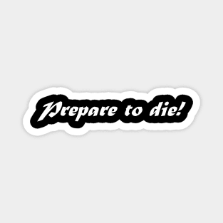 PREPARE TO DIE Magnet