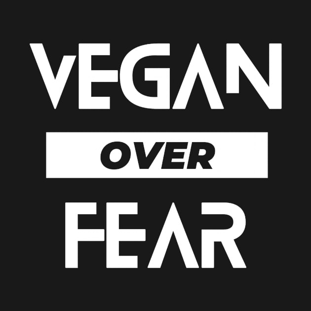 Vegan Over Fear by RoadTripWin