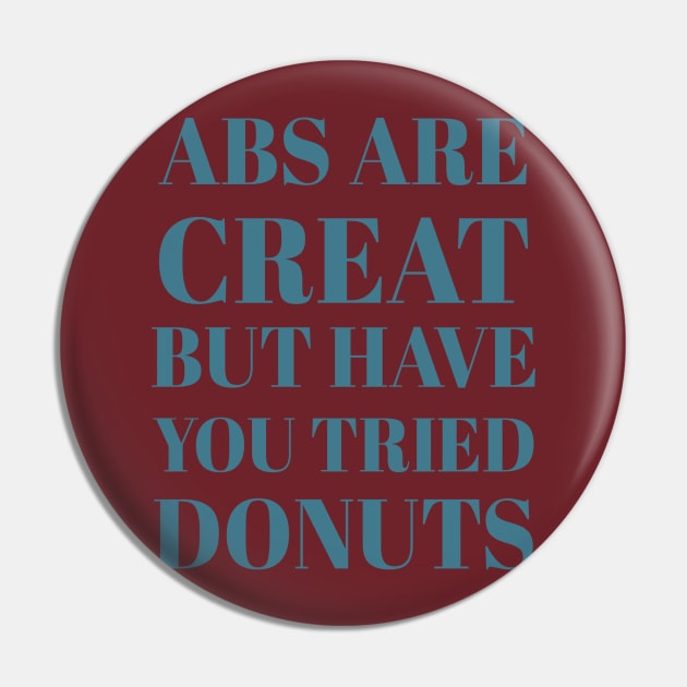 Abs Are Great But Have You Tried Donuts Pin by Artistic Design