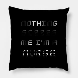 nothing scares me i am a nurse Pillow