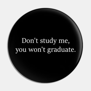 Don't study me Pin