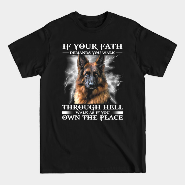 Discover If your fath demands you walk through hell walk as if you own the place - german shepherd - German Shepherd - T-Shirt