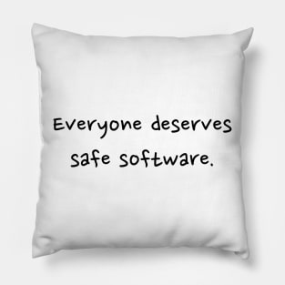 Everyone deserves safe software - front - black text Pillow