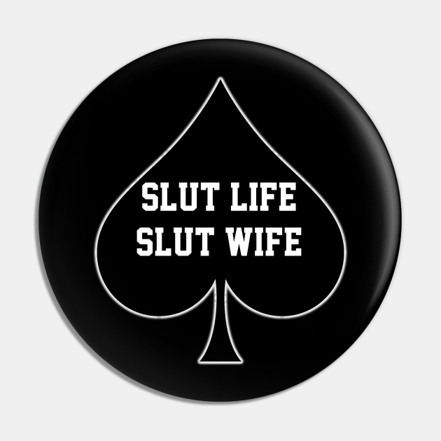 Slut Life Slut Wife Queen Of Spades Slut Life Pin Teepublic