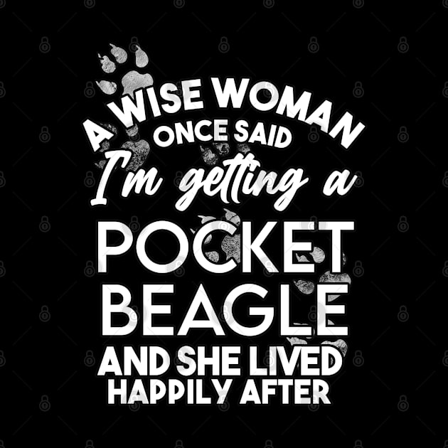 A wise woman once said i'm getting a pocket beagle and she lived happily after . Perfect fitting present for mom girlfriend mother boyfriend mama gigi nana mum uncle dad father friend him or her by SerenityByAlex