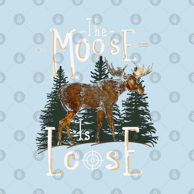 Moose Gift Moose Is Loose by Jandjprints