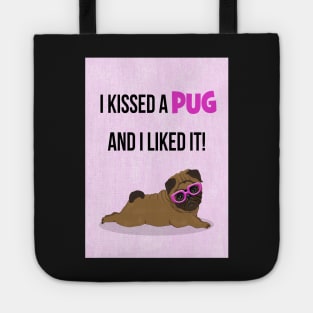 I kissed a pug and I liked it! Tote