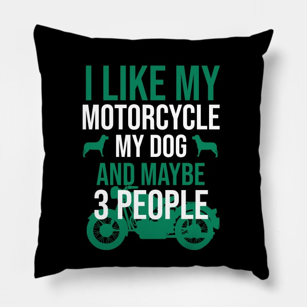 I like my motorcycle my dog and maybe 3 people Pillow by cypryanus