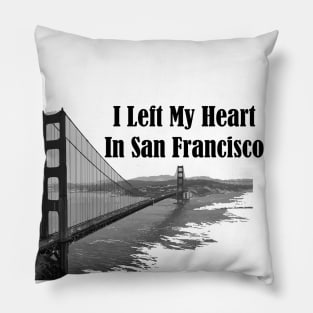 I Left My Heart In San Francisco Pillow