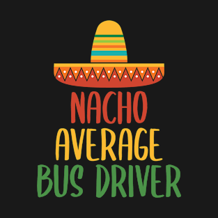 Nacho Average Bus Driver T-Shirt