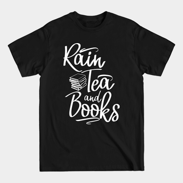 Disover Rain Tea and Books - Book Lover - T-Shirt