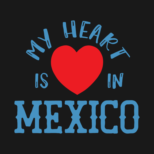 My Heart Is In Mexico, State Of Mexico Residents Pride North America Gift by twizzler3b