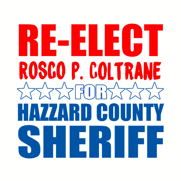 Re-Elect Rosco Coltrane for Sheriff by Wyld Bore Creative