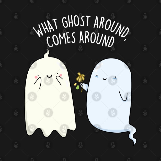 What Ghost Around Comes Around Cute Halloween Pun by punnybone