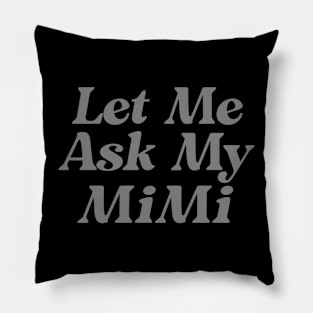 Let Me Ask My Mimi Funny Pillow