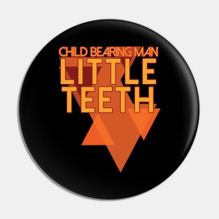 Little Teeth Child Bearing Man Pin