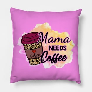 Mama NEEDS Coffee! Pillow