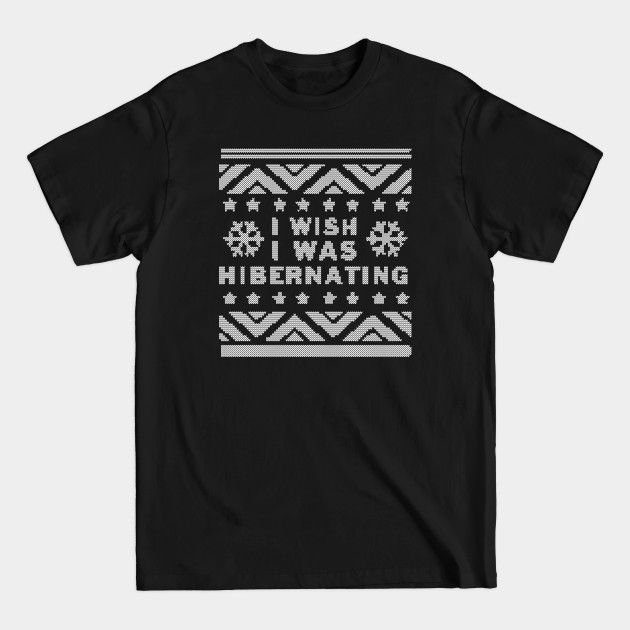 Disover Wish I Was Hibernating - Ugly Christmas Sweater - T-Shirt