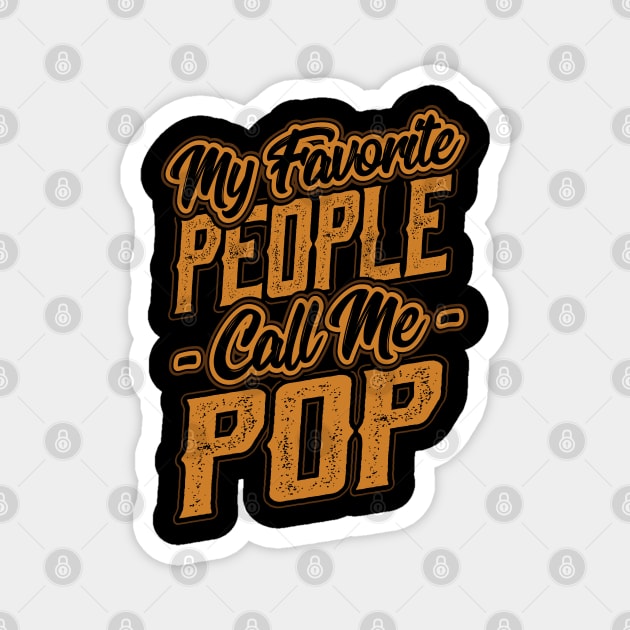 My Favorite People Call Me Pop Gifts Magnet by aneisha