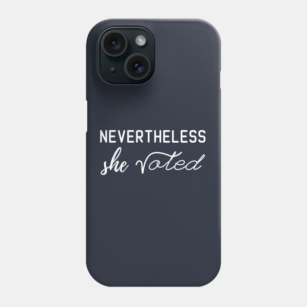 nevertheless she voted Phone Case by bisho2412