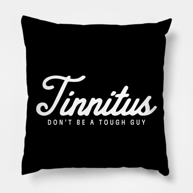 Dr. MadTone's Tinnitus Don't Be a Tough Guy design Pillow by Dr. Madtone's Merch Shop
