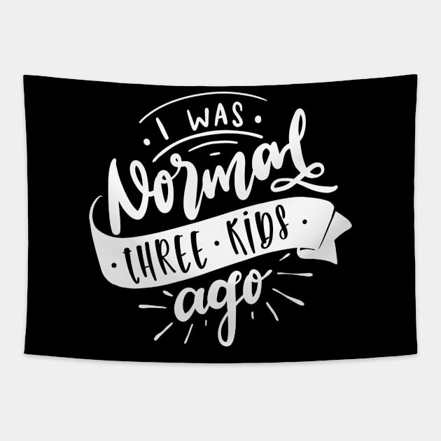 I Was Normal Three Kids Ago Mom Life Mothers Day Tapestry by uncommontee