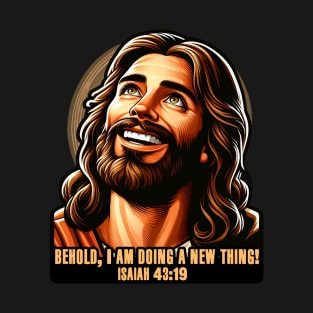 Isaiah 43:19 Behold, I am doing a new thing! T-Shirt