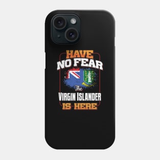 British Virgin Islanders Flag  Have No Fear The Virgin Islander Is Here - Gift for British Virgin Islanders From British Virgin Islands Phone Case