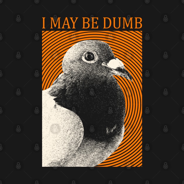 I May Be Dumb Pigeon by giovanniiiii