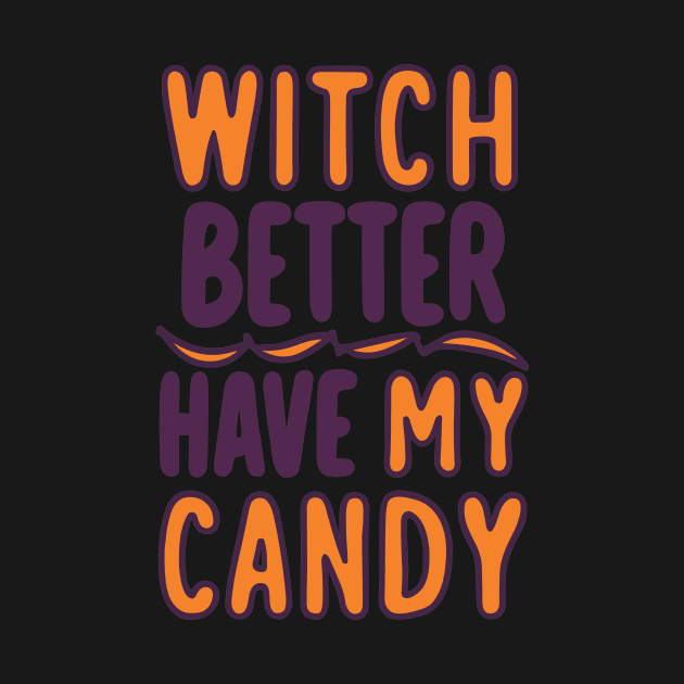 Witch Better Have My Candy by Francois Ringuette