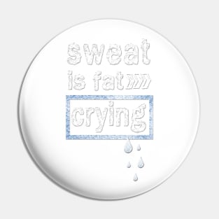 Sweat is fat Crying Gym Fitness inspirational Quotes Pin