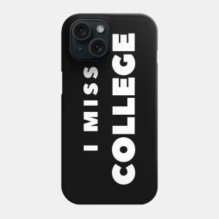 I MISS COLLEGE Phone Case