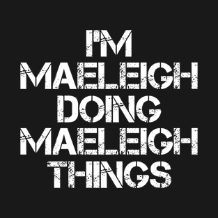 Maeleigh Name T Shirt - Maeleigh Doing Maeleigh Things T-Shirt