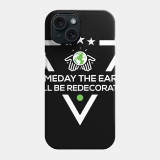 Someday The Earth Will Be Redecorated T-Shirt Phone Case