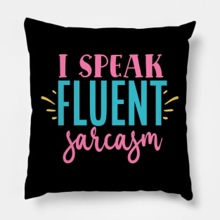 I Speak Fluent Sarcasm Pillow