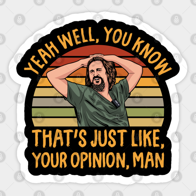 Just Your Opinion Man The Dude - The Dude - Sticker