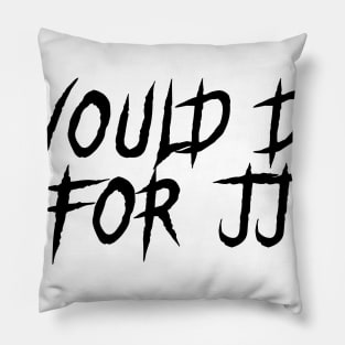 I would die for JJ Pillow